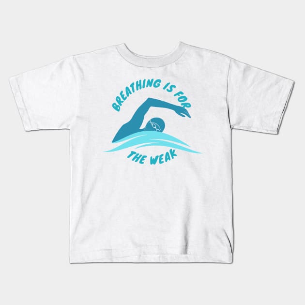 Breathing is for the weak Swimmer Swimming Sport Kids T-Shirt by Mesyo